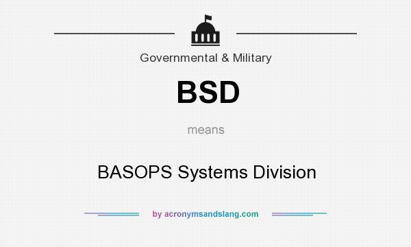 What does BSD mean? It stands for BASOPS Systems Division