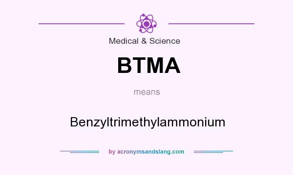 What does BTMA mean? It stands for Benzyltrimethylammonium