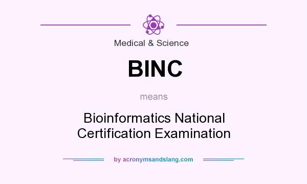 What does BINC mean? It stands for Bioinformatics National Certification Examination
