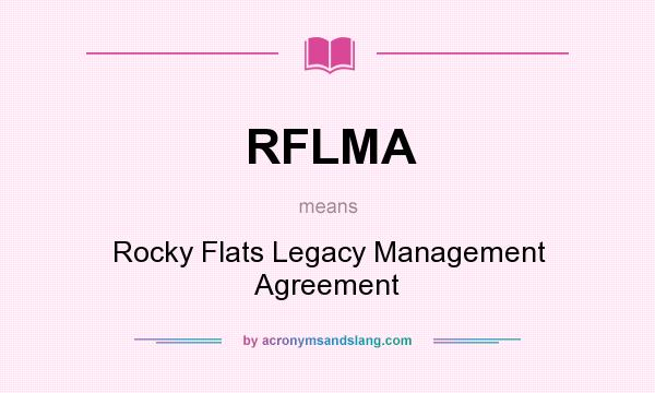 What does RFLMA mean? It stands for Rocky Flats Legacy Management Agreement
