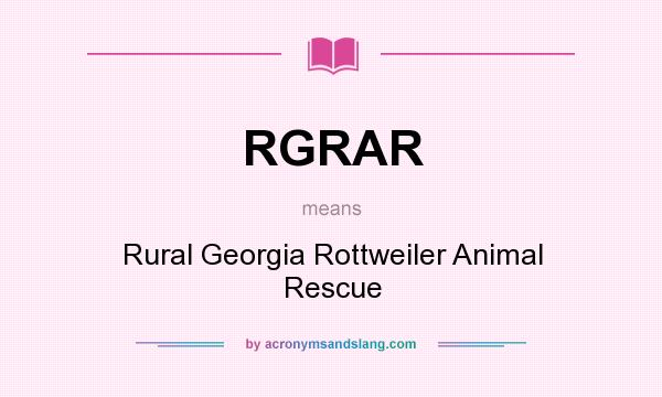 What does RGRAR mean? It stands for Rural Georgia Rottweiler Animal Rescue