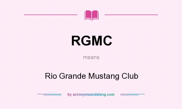 What does RGMC mean? It stands for Rio Grande Mustang Club