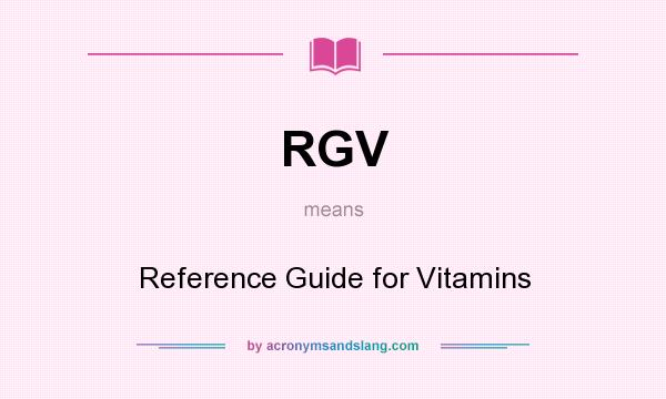 What does RGV mean? It stands for Reference Guide for Vitamins