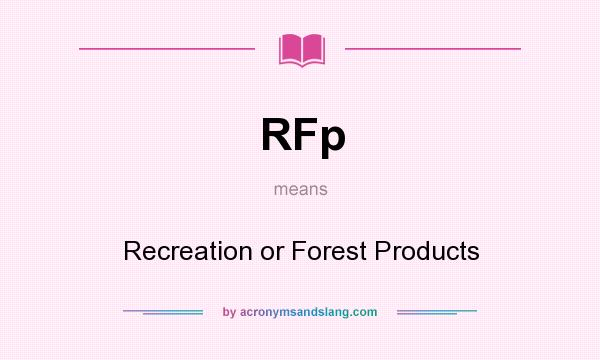 What does RFp mean? It stands for Recreation or Forest Products