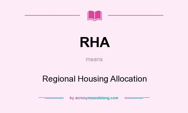 What does RHA mean? It stands for Regional Housing Allocation