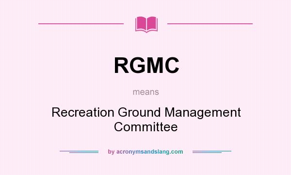 What does RGMC mean? It stands for Recreation Ground Management Committee