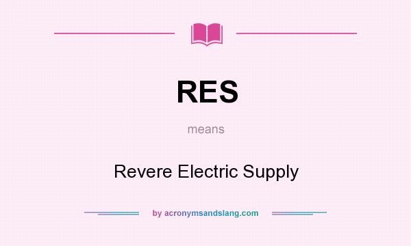 What does RES mean? It stands for Revere Electric Supply