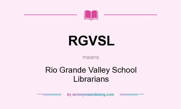 What does RGVSL mean? It stands for Rio Grande Valley School Librarians