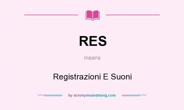 What does RES mean? It stands for Registrazioni E Suoni