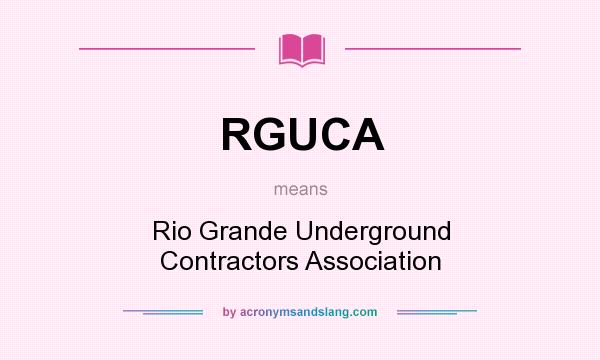 What does RGUCA mean? It stands for Rio Grande Underground Contractors Association