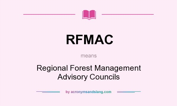 What does RFMAC mean? It stands for Regional Forest Management Advisory Councils