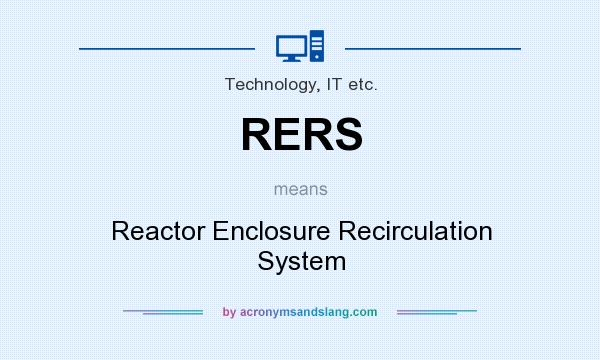 What does RERS mean? It stands for Reactor Enclosure Recirculation System