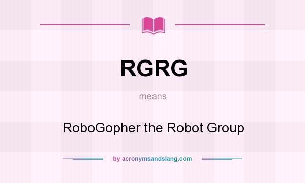 What does RGRG mean? It stands for RoboGopher the Robot Group