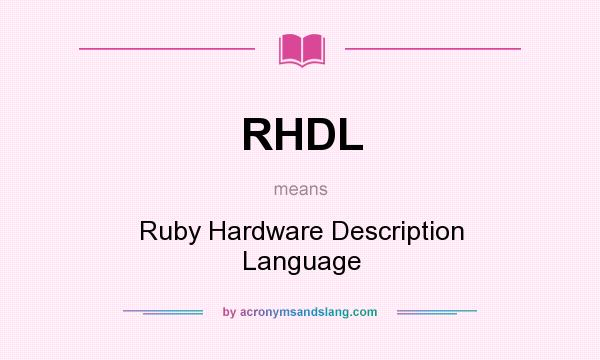 What does RHDL mean? It stands for Ruby Hardware Description Language
