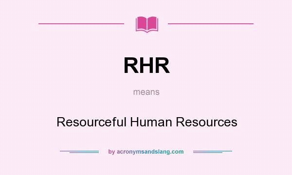What does RHR mean? It stands for Resourceful Human Resources