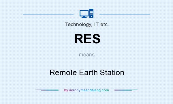 What does RES mean? It stands for Remote Earth Station