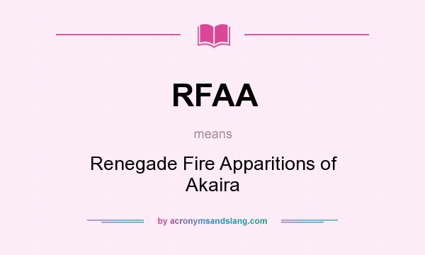 What does RFAA mean? It stands for Renegade Fire Apparitions of Akaira