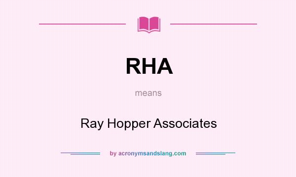 What does RHA mean? It stands for Ray Hopper Associates
