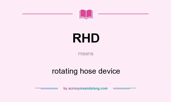What does RHD mean? It stands for rotating hose device