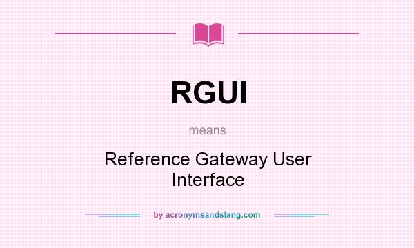 What does RGUI mean? It stands for Reference Gateway User Interface