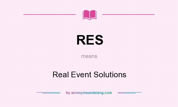 What does RES mean? It stands for Real Event Solutions