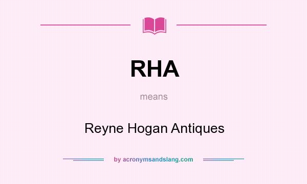 What does RHA mean? It stands for Reyne Hogan Antiques