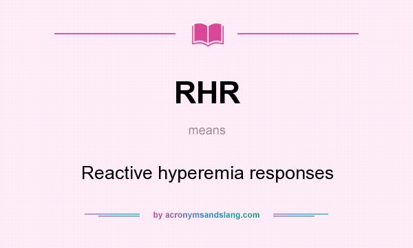 What does RHR mean? It stands for Reactive hyperemia responses