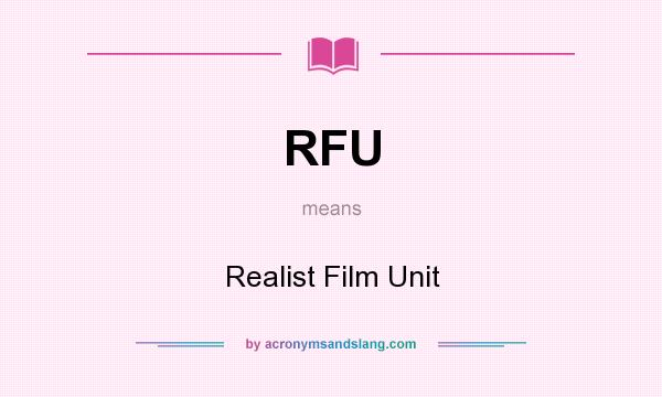 What does RFU mean? It stands for Realist Film Unit