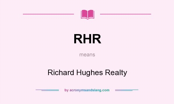 What does RHR mean? It stands for Richard Hughes Realty