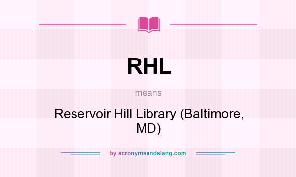 What does RHL mean? It stands for Reservoir Hill Library (Baltimore, MD)