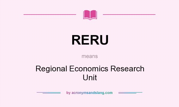 What does RERU mean? It stands for Regional Economics Research Unit