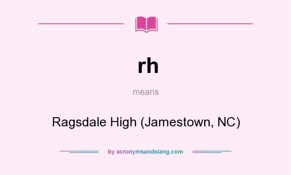 What does rh mean? It stands for Ragsdale High (Jamestown, NC)