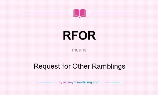 What does RFOR mean? It stands for Request for Other Ramblings