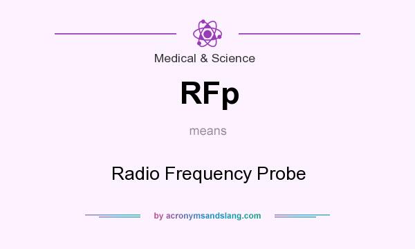 What does RFp mean? It stands for Radio Frequency Probe