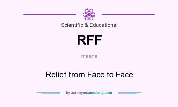 What does RFF mean? It stands for Relief from Face to Face