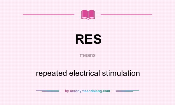 What does RES mean? It stands for repeated electrical stimulation