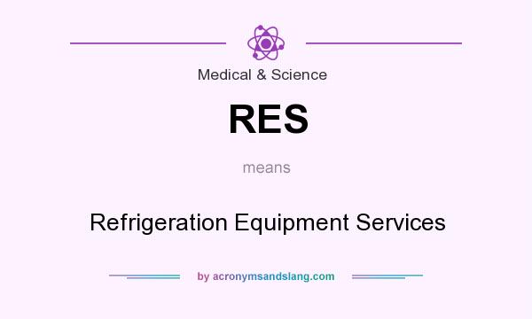 What does RES mean? It stands for Refrigeration Equipment Services
