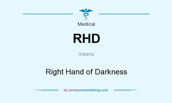 What does RHD mean? It stands for Right Hand of Darkness