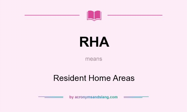 What does RHA mean? It stands for Resident Home Areas