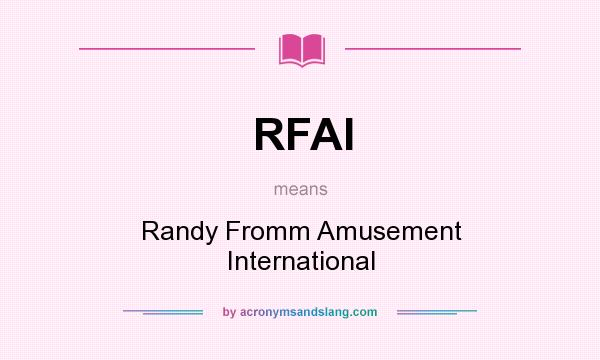 What does RFAI mean? It stands for Randy Fromm Amusement International