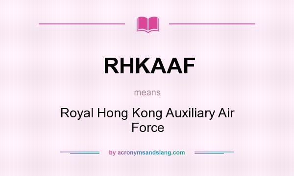 What does RHKAAF mean? It stands for Royal Hong Kong Auxiliary Air Force