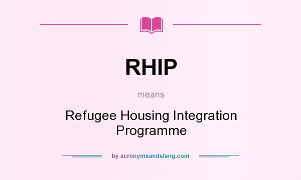 What does RHIP mean? It stands for Refugee Housing Integration Programme