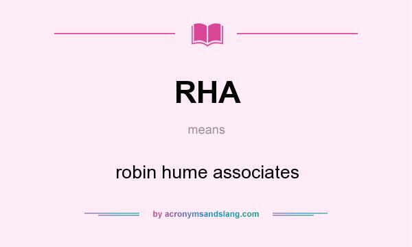 What does RHA mean? It stands for robin hume associates