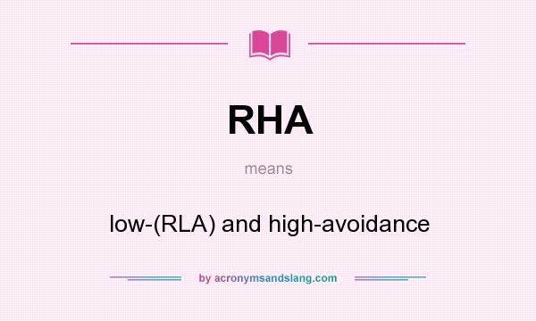 What does RHA mean? It stands for low-(RLA) and high-avoidance