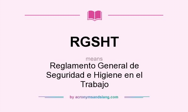 What does RGSHT mean? It stands for Reglamento General de Seguridad e Higiene en el Trabajo