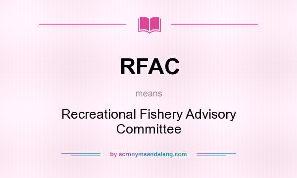 What does RFAC mean? It stands for Recreational Fishery Advisory Committee