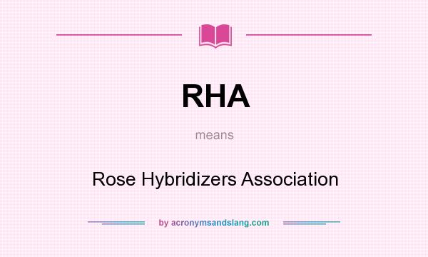 What does RHA mean? It stands for Rose Hybridizers Association
