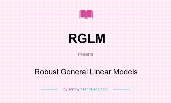 What does RGLM mean? It stands for Robust General Linear Models