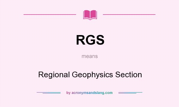 What does RGS mean? It stands for Regional Geophysics Section
