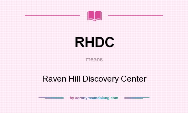 What does RHDC mean? It stands for Raven Hill Discovery Center